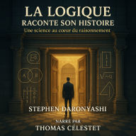 LA LOGIQUE RACONTE SON HISTOIRE: Une science au c¿ur du raisonnement. (Abridged)