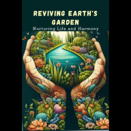 Reviving Earth's Garden: Nurturing Life and Harmony