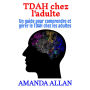 TDAH chez l'adulte: Un guide pour comprendre et gérer le TDAH chez les adultes