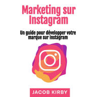 Marketing sur Instagram: Un guide pour développer votre marque sur Instagram