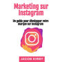 Marketing sur Instagram: Un guide pour développer votre marque sur Instagram