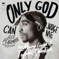 Only God Can Judge Me: The Many Lives of Tupac Shakur