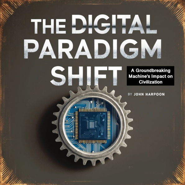 The Digital Paradigm Shift: A Groundbreaking Machine's Impact on Civilization