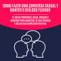 Como Fazer uma Conversa Casual e Manter o Diálogo Fluindo: 15 Ideias Poderosas, Dicas, Truques e Segredos para Conectar-se Sem Esforço e Deixar uma Impressão Positiva