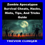 Zombie Apocalypse Survival Cheats, Hacks, Hints, Tips, And Tricks Guide