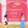 The Dangerous Love of a Rogue: An addictively passionate Regency romance perfect for fans of Beverley Watts, Eloisa James and Bridgerton