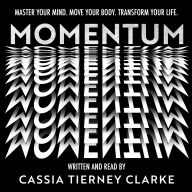 Momentum: Master Your Mind, Move Your Body, Change Your Life