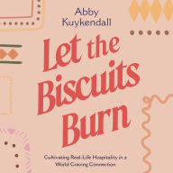 Let the Biscuits Burn: Cultivating Real-Life Hospitality in a World Craving Connection