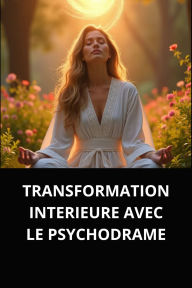 TRANSFORMATION INTERIEURE AVEC LE PSYCHODRAME