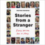 Stories From a Stranger: Every person has a story.