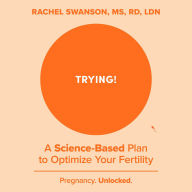 Trying!: A Science-Based Plan to Optimize Your Fertility