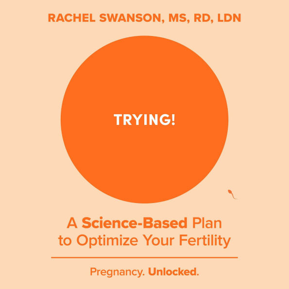 Trying!: A Science-Based Plan to Optimize Your Fertility