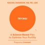 Trying!: A Science-Based Plan to Optimize Your Fertility