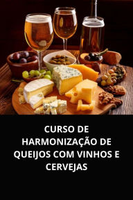 CURSO DE HARMONIZAÇÃO DE QUEIJOS COM VINHOS E CERVEJAS