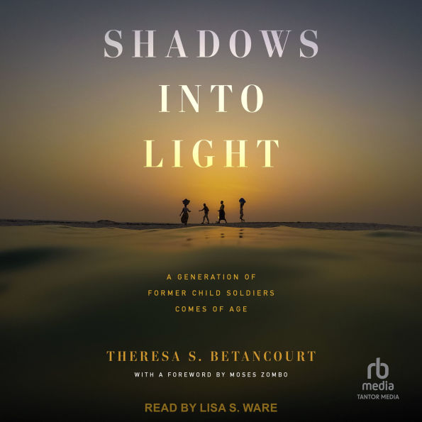 Shadows into Light: A Generation of Former Child Soldiers Comes of Age