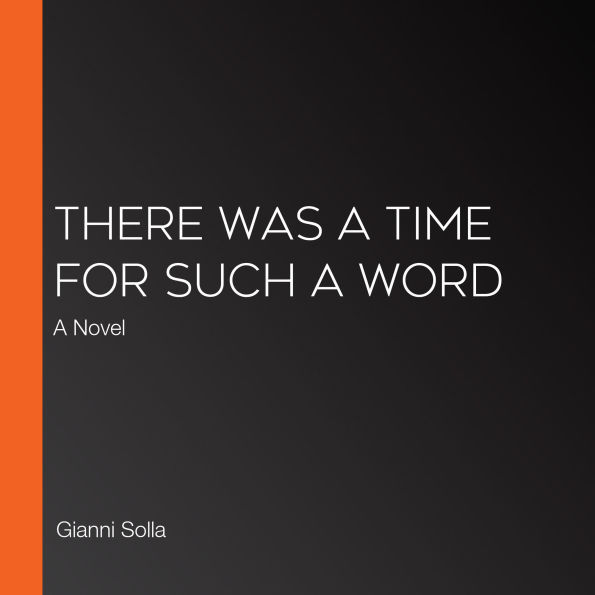 There Was a Time for Such a Word: A Novel