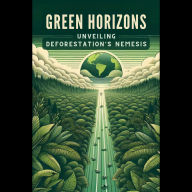 Green Horizons: Unveiling Deforestation's Nemesis