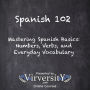 Spanish 102: Mastering Spanish Basics: Numbers, Verbs, and Everyday Vocabulary