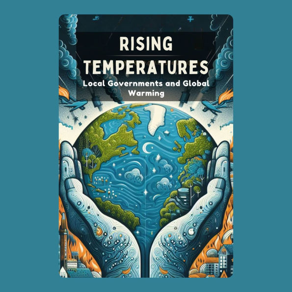 Rising Temperatures: Local Governments and Global Warming