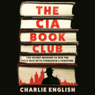 The CIA Book Club: The Secret Mission to Win the Cold War with Forbidden Literature