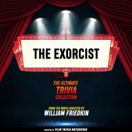 Exorcist, The - The Ultimate Trivia Collection: From The Movie Directed By William Friedkin
