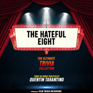 Hateful Eight, The - The Ultimate Trivia Collection: From The Movie Directed By Quentin Tarantino