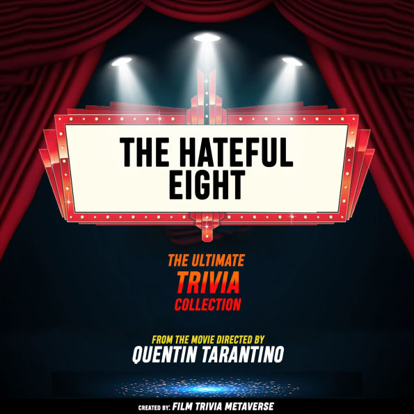 Hateful Eight, The - The Ultimate Trivia Collection: From The Movie Directed By Quentin Tarantino