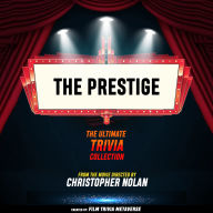 Prestige, The - The Ultimate Trivia Collection: From The Movie Directed By Christopher Nolan