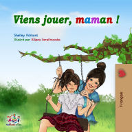 Viens Jouer, maman! (French Only): Let's Play, Mom! (French Only)