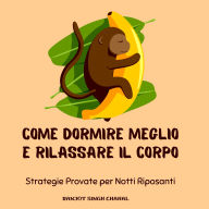Come Dormire Meglio e Rilassare il Corpo: Strategie Provate per Notti Riposanti