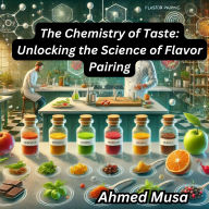 The Chemistry of Taste: Unlocking the Science of Flavor Pairing
