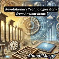 Revolutionary Technologies Born from Ancient Ideas