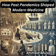 How Past Pandemics Shaped Modern Medicine
