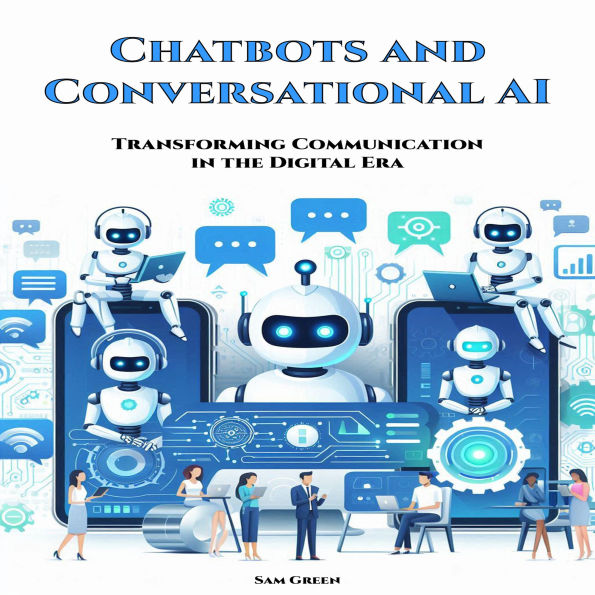 Chatbots and Conversational AI: Transforming Communication in the Digital Era