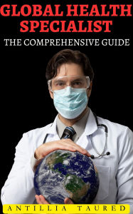 Global Health Specialist - The Comprehensive Guide