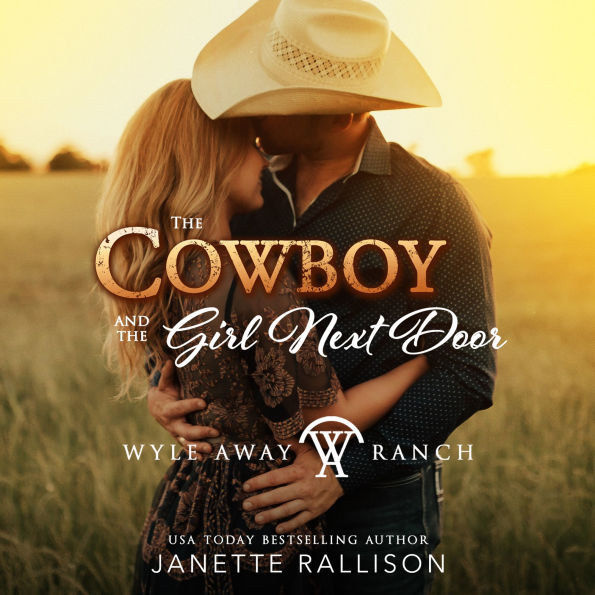 The Cowboy and the Girl Next Door: A Wyle Away Ranch Western Romance