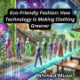 Eco-Friendly Fashion: How Technology Is Making Clothing Greener