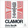 Clamor: How Noise Took Over the World and How We Can Take It Back