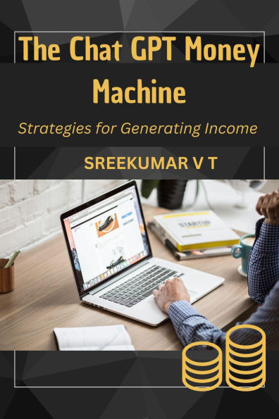 The Chat GPT Money Machine: Strategies for Generating Income