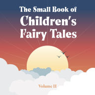 The Small Book of Children's Fairy Tales: Volume Two