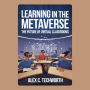 Learning in the Metaverse: The Future of Virtual Classrooms