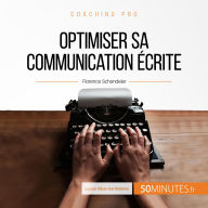 Optimiser sa communication écrite: Techniques et conseils pour formuler ses idées de façon claire et efficace