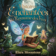 Histoires Enchantées du Royaume des Fées: Une collection d'histoires magiques pour les rêveurs de tous âges