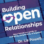 Building Open Relationships: Your Hands-on Guide to Swinging, Polyamory, and Beyond!