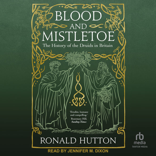 Blood and Mistletoe: The History of the Druids in Britain