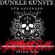 DUNKLE KÜNSTE FÜR ANFÄNGER: EINE EINFÜHRUNG IN DIE WELT DER SCHWARZEN MAGIE