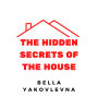 The Hidden Secrets of the House