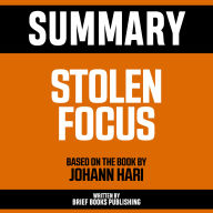 Summary - Stolen Focus: Based On The Book By Johann Hari
