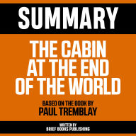 Summary - The Cabin At The End Of The World: Based On The Book By Paul Tremblay