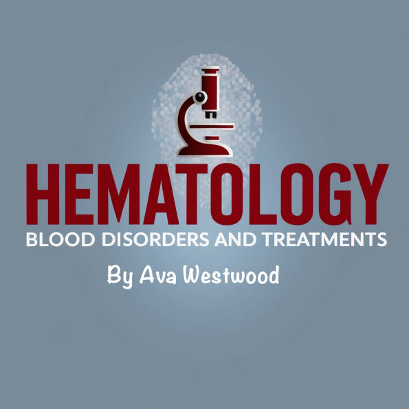Hematology: Blood Disorders and Treatments